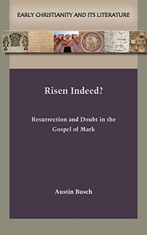 Busch, Austin. Risen Indeed? - Resurrection and Doubt in the Gospel of Mark. SBL Press, 2022.