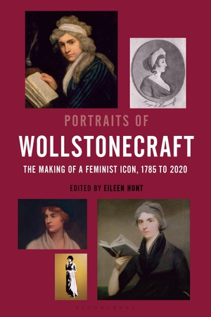 Hunt, Eileen M. (Hrsg.). Portraits of Wollstonecraft - The Making of a Feminist Icon, 1785 to 2020. Bloomsbury Publishing plc, 2023.