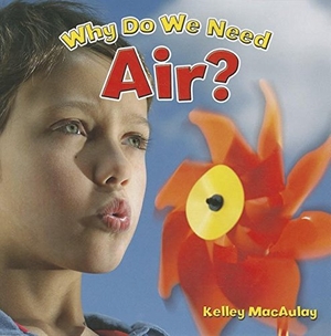 MacAulay, Kelley. Why Do We Need Air?. Crabtree Publishing Company, 2014.