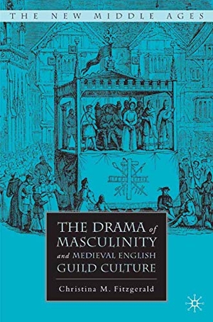 Fitzgerald, C.. The Drama of Masculinity and Medieval English Guild Culture. Springer Nature B.V., 2007.