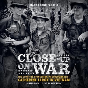 Farrell, Mary Cronk. Close-Up on War: The Story of Pioneering Photojournalist Catherine Leroy in Vietnam. HighBridge Audio, 2022.