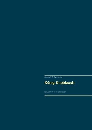 Baumhögger, Goswin G. T.. König Knoblauch - Ein Leben im elften Jahrhundert. Books on Demand, 2017.