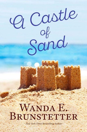 Brunstetter, Wanda E. A Castle of Sand. Gale, a Cengage Company, 2026.
