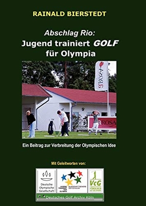 Bierstedt, Rainald. Abschlag Rio: Jugend trainiert GOLF für Olympia - Ein Beitrag zur Verbreitung der Olympischen Idee. Books on Demand, 2012.