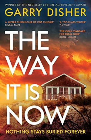Disher, Garry. The Way It Is Now - a totally gripping and unputdownable Australian crime thriller. Profile Books, 2023.