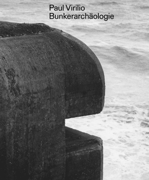 Virilio, Paul. Paul Virilio: Bunker-Archäologie. Spector Books, 2026.