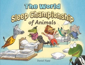 Napp, Daniel. The World Sleep Championship of Animals. Kane/Miller Book Publishers, 2023.
