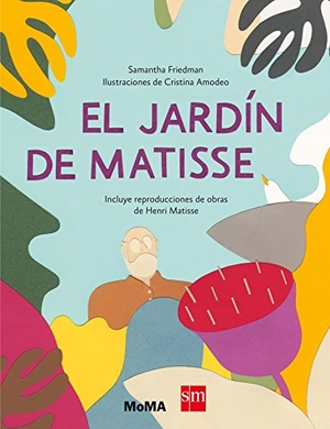 Tellechea, Teresa / Samantha Friedman. El jardín de Matisse. Fundación Santa María-Ediciones SM, 2017.