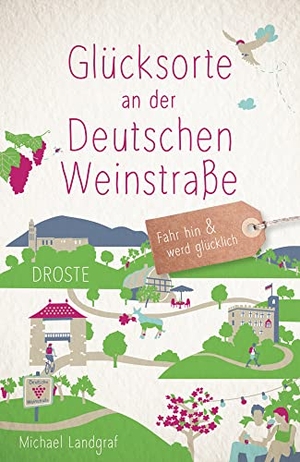 Landgraf, Michael. Glücksorte an der Deutschen Weinstraße - Fahr hin & werd glücklich - mit 80 ausgewählten Highlights und Geheimtipps für besondere Entdeckungen, Ausflüge und Kurztrips. Droste Verlag, 2022.