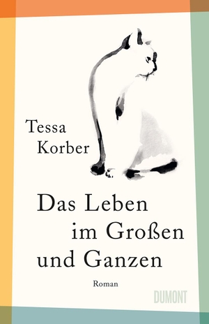 Korber, Tessa. Das Leben im Großen und Ganzen - Roman. DuMont Buchverlag GmbH, 2023.