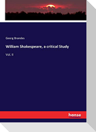 William Shakespeare, a critical Study