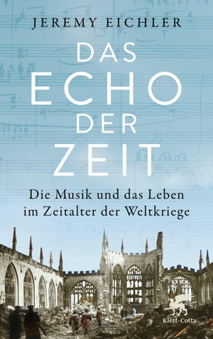 Eichler, Jeremy. Das Echo der Zeit - Die Musik und das Leben im Zeitalter der Weltkriege. Klett-Cotta Verlag, 2024.