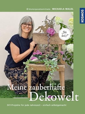 Waldl, Michaela. Meine zauberhafte Dekowelt - DIY-Projekte für jede Jahreszeit - einfach selbstgemacht. Ich lieb's. Dekorationen für Glücksmomente.. Franckh-Kosmos, 2025.