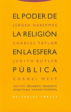 Habermas, Jürgen / Taylor, Charles et al. El poder de la religión en la esfera pública. Editorial Trotta, S.A., 2011.