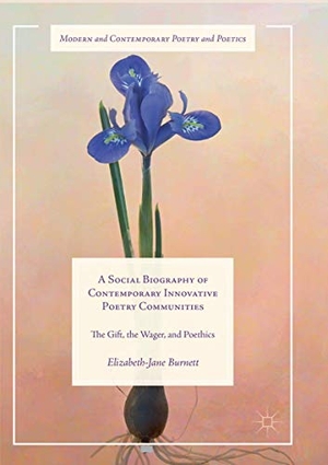 Burnett, Elizabeth-Jane. A Social Biography of Contemporary Innovative Poetry Communities - The Gift, the Wager, and Poethics. Springer International Publishing, 2018.