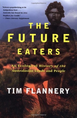 Flannery, Tim. The Future Eaters - An Ecological History of the Australasian Lands and People. Grove Atlantic, 2002.