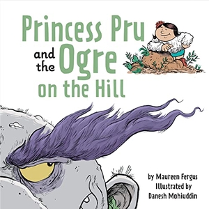 Fergus, Maureen. Princess Pru and the Ogre on the Hill. Owlkids, 2023.