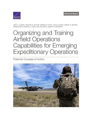 Ausink, John A / Butler, Dwayne M et al. Organizing and Training Airfield Operations Capabilities for Emerging Expeditionary Operations - Potential Courses of Action. RAND Corporation, 2023.