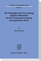Die Zulässigkeit der Verwendung digitaler Hilfsmittel bei der Testamentserrichtung nach geltendem Recht