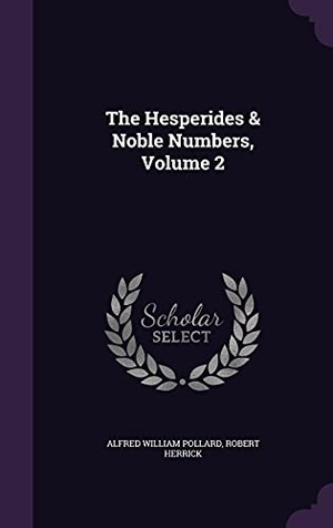 Pollard, Alfred William / Robert Herrick. The Hesperides & Noble Numbers, Volume 2. Touchladybirdlucky Studios, 2016.