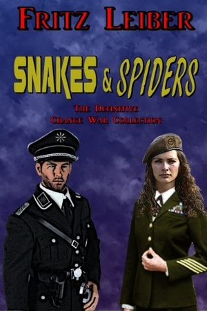 Leiber, Fritz. Snakes & Spiders - The Definitive Change War Collection. Creative Minority Productions, 2016.