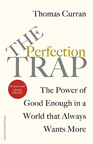 Curran, Thomas. The Perfection Trap - The Power Of Good Enough In A World That Always Wants More. Cornerstone, 2023.