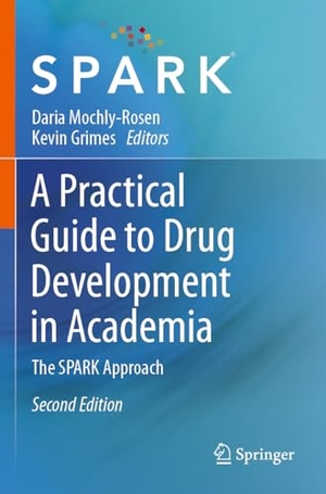 Grimes, Kevin / Daria Mochly-Rosen (Hrsg.). A Practical Guide to Drug Development in Academia - The SPARK Approach. Springer International Publishing, 2023.