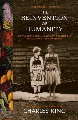 King, Charles. The Reinvention of Humanity - How a Circle of Renegade Anthropologists Remade Race, Sex and Gender. Vintage Publishing, 2020.