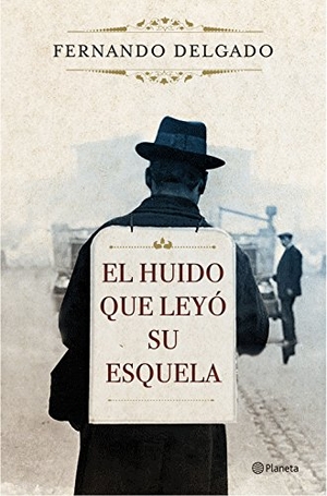 Delgado, Fernando G.. El huido que leyó su esquela. Editorial Planeta, S.A., 2017.