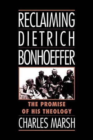 Marsh, Charles. Reclaiming Dietrich Bonhoeffer - The Promise of His Theology. Oxford University Press, 1996.