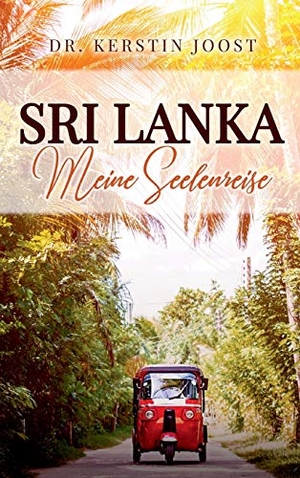 Joost, Kerstin. Sri Lanka - Meine Seelenreise. tredition, 2020.