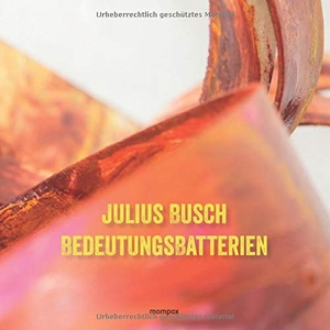 Joerß, Axel. Bedeutungsbatterien - Die Bildwelten des Julius Busch. mompox Verlag, 2019.