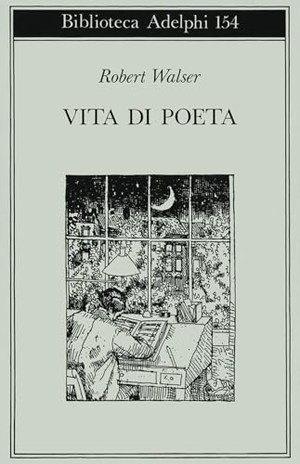 Walser, Robert. Vita di poeta. Adelphi, 1985.