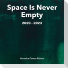 Space Is Never Empty 2020 - 2023