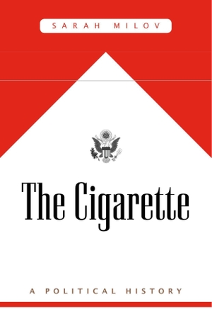 Milov, Sarah. The Cigarette - A Political History. Harvard University Press, 2021.