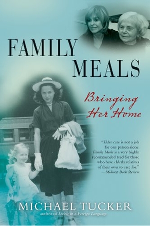 Tucker, Michael. Family Meals - Coming Together to Care for an Aging Parent. Grove Atlantic, Inc., 2010.