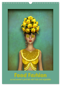 Food Fashion - surreal women's portraits with fruit and vegetable (Wall Calendar 2024 DIN A3 portrait), CALVENDO 12 Month Wall Calendar