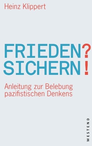 Klippert, Heinz. Frieden? Sichern! - Anleitung zur Belebung pazifistischen Denkens. Westend, 2024.