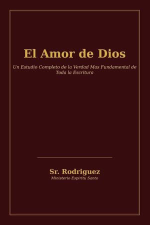 Rodriguez. El Amor de Dios - Un Estudio Completo de la Verdad Más Fundamental de Toda la Escritura - Ho Theos Agape Estin. CreateSpace Independent Publishing Platform, 2026.