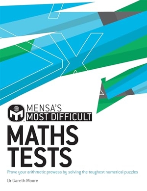 Moore, Gareth / Mensa Ltd. Mensa's Most Difficult Maths Tests - Prove your arithmetic prowess by solving the toughest numerical puzzles. Headline Publishing Group, 2021.