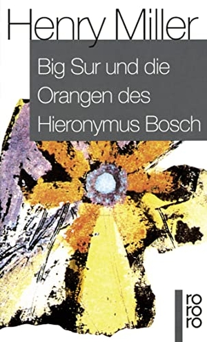 Miller, Henry. Big Sur und die Orangen des Hieronymus Bosch. Rowohlt Taschenbuch, 1966.