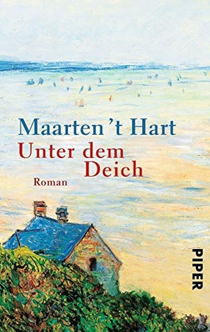 Hart, Maarten 't. Unter dem Deich. Piper Verlag GmbH, 2014.