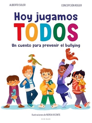 Soler, Alberto / Roger. Hoy Jugamos Todos. Un Cuento Para Prevenir El Bullying / Today We All Play. Prh Grupo Editorial, 2025.