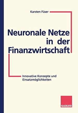 Füser, Karsten. Neuronale Netze in der Finanzwirtschaft - Innovative Konzepte und Einsatzmöglichkeiten. Gabler Verlag, 1995.
