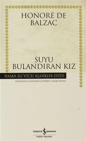 de Balzac, Honore. Suyu Bulandiran Kiz. Türkiye Is Bankasi Kültür Yayinlari, 2020.