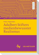Adalbert Stifters medienbewusster Realismus
