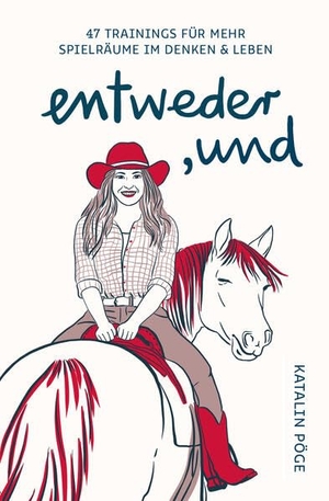 Pöge, Katalin. entweder, und - 47 Trainings für mehr Spielräume im Denken & Leben. edition progris, 2026.