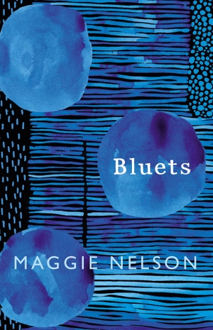 Nelson, Maggie. Bluets. Random House UK Ltd, 2017.