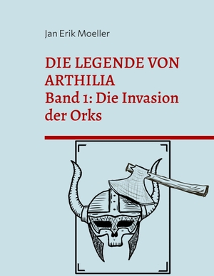 Moeller, Jan Erik. Die Legende von Arthilia - Band 1: Die Invasion der Orks. Books on Demand, 2022.