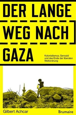 Achcar, Gilbert. Der lange Weg nach Gaza - Kolonialismus, Genozid und das Ende der liberalen Weltordnung. Brumaire Verlag GmbH, 2026.